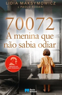 Porto Editora 70072: A Menina que Não Sabia Odiar de Lidia Skibicka Maksymowicz e Paolo Rodari