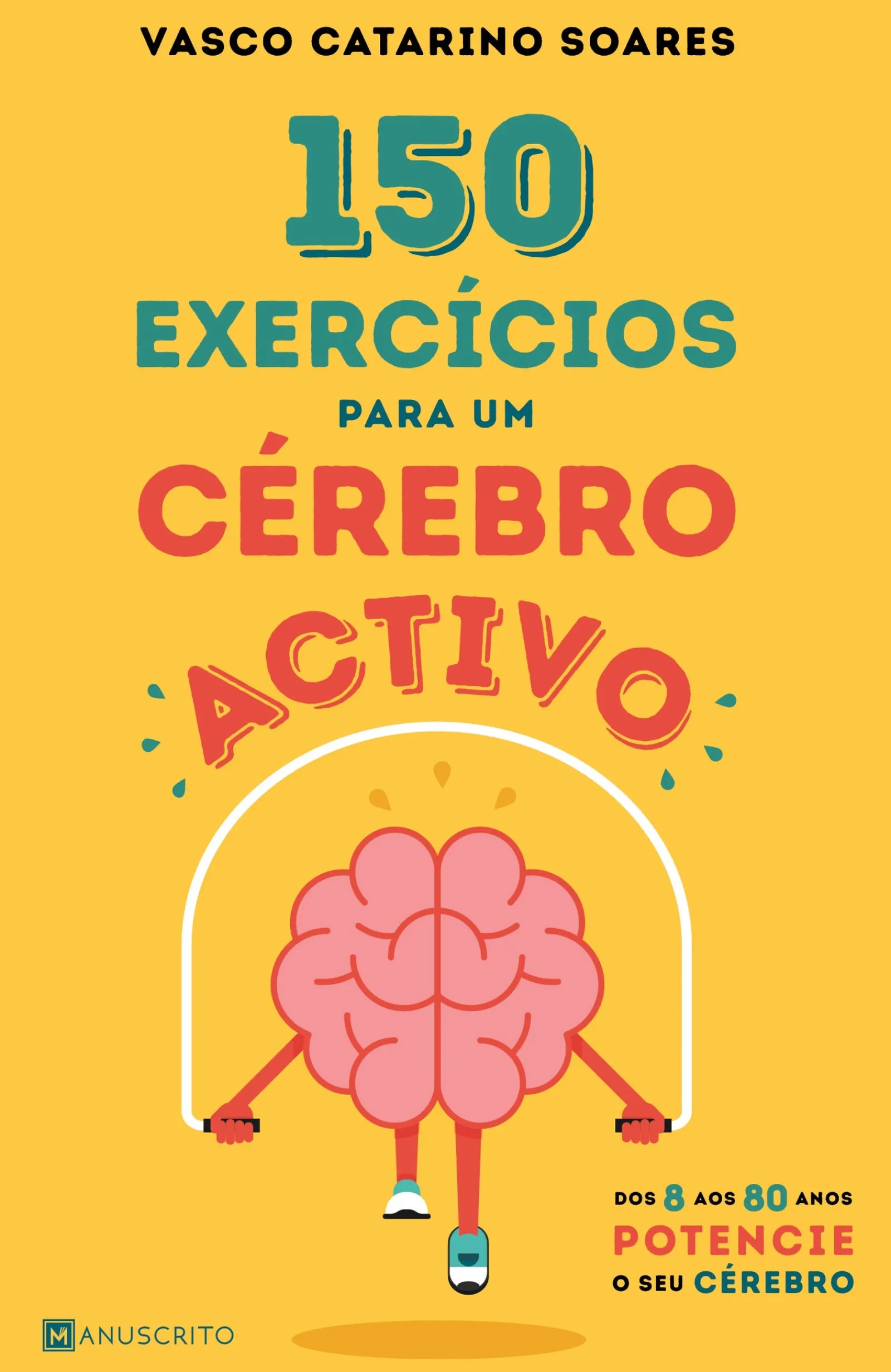 Manuscrito Editora 150 Exercícios para um Cérebro Activo de Vasco Catarino Soares - Dos 8 aos 80 Anos Potencie o seu Cérebro
