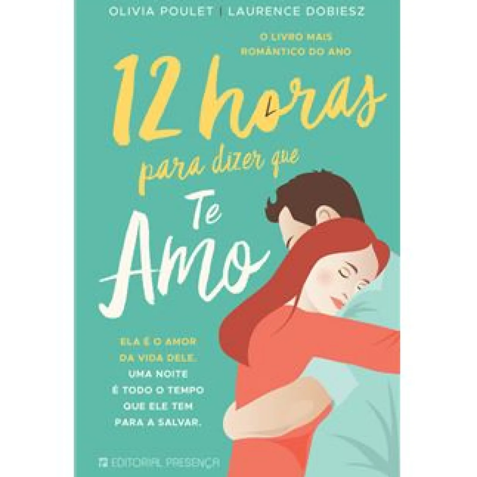 Presença 12 Horas para Dizer que Te Amo de Olivia Poulet e Laurence Dobiesz