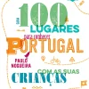 New Oficina Livro 100 Lugares para Conhecer Portugal com as Suas Crianças