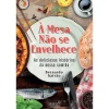 Hot Oficina Do Livro À Mesa Não Se Envelhece de Bernardo Gaivão - As Deliciosas Histórias da Nossa Comida