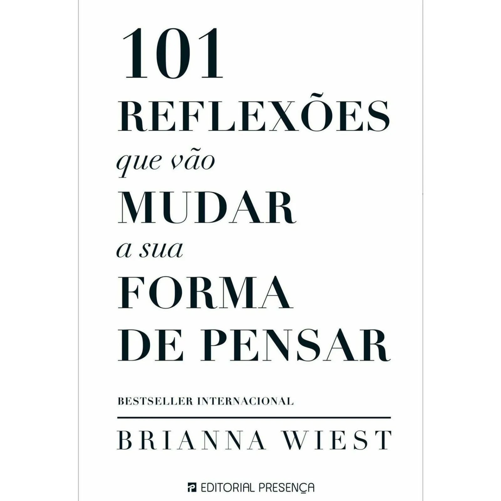 Presença 101 Reflexões que Vão Mudar A sua Forma de Pensar de Brianna Wiest