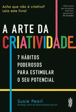 Clube Do Autor A Arte da Criatividade de Susie Pearl - 7 Hábitos Poderosos para Estimular o seu Potencial