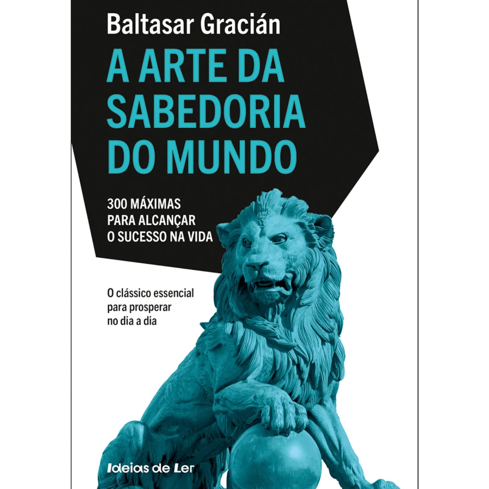 Discount Ideias De Ler A Arte da Sabedoria do Mundo - 300 Máximas para Alcançar o Sucesso na Vida de Baltasar Gracián