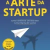 Vogais A Arte da Startup: de Guy Kawasaki - Como Transformar uma Boa Ideia Numa Empresa de Sucesso