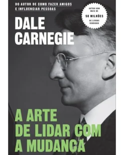 Objectiva A Arte de Lidar com a Mudança de Dale Carnegie