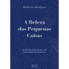 Best Oficina Do Livro A Beleza das Pequenas Coisas de Bernardo Mendonça