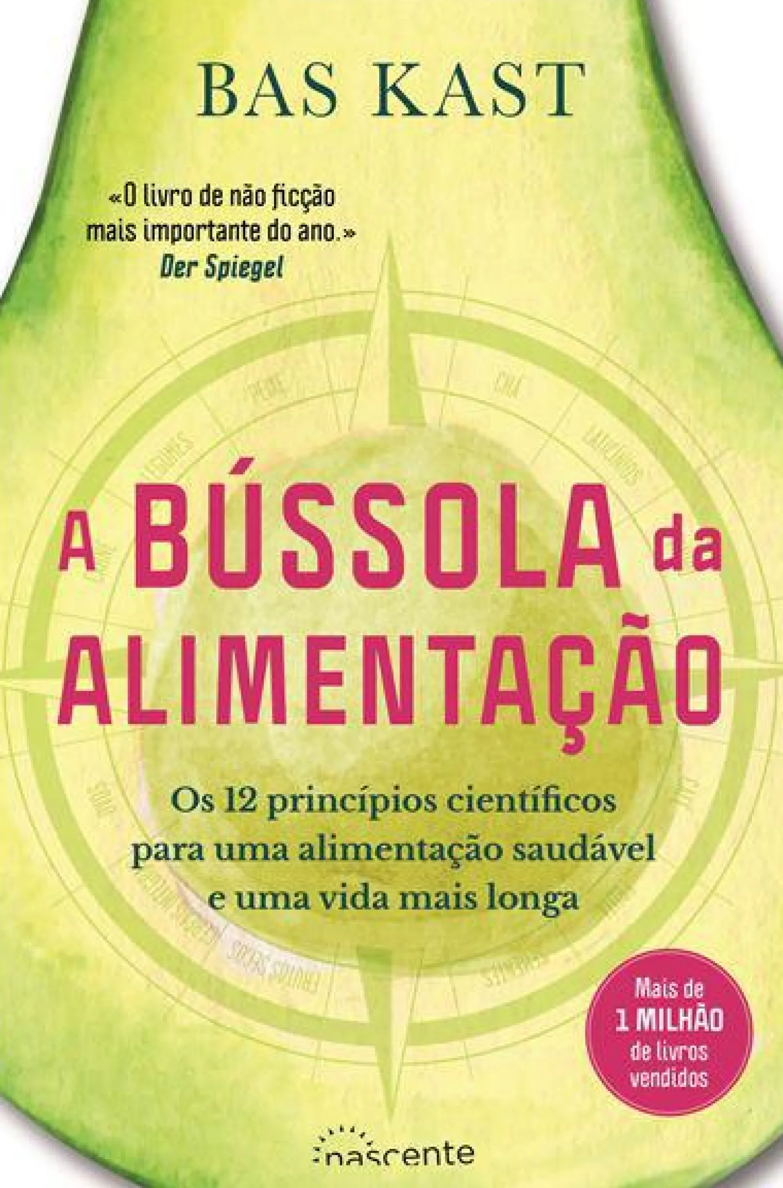 Nascente A Bússola da Alimentação de Bas Kast - Os 12 Princípios Científicos para uma Alimentação Saudável e uma Vida Mais Longa