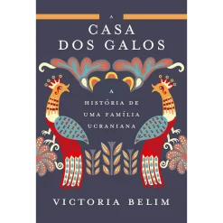 Porto Editora A Casa dos Galos de Victoria Belim - A História de uma Família Ucraniana