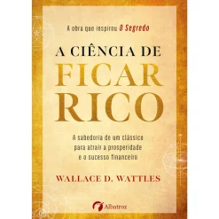 Albatroz A Ciência de Ficar Rico de Wallace D. Wattles