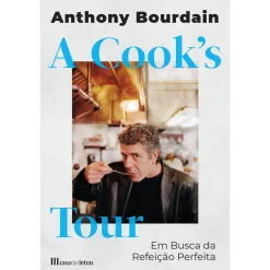 Casa Das Letras A Cook's Tour - em Busca da Refeição Perfeita de Anthony Bourdain