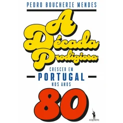 Hot Dom Quixote A Década Prodigiosa de Pedro Boucherie Mendes - Crescer em Portugal nos Anos 80