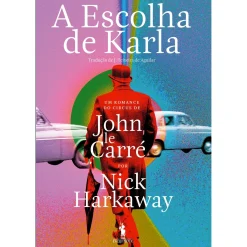 Dom Quixote A Escolha de Karla de Nick Harkaway - Um Romance do Circus de John Le Carré
