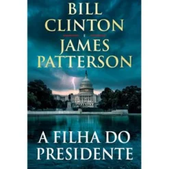 Porto Editora A Filha do Presidente de Bill Clinton e James Patterson