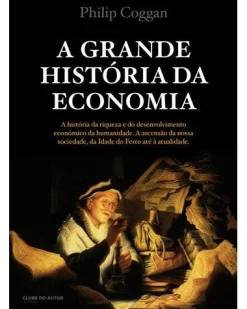 Discount Clube Do Autor A Grande História da Economia de Philip Coggan