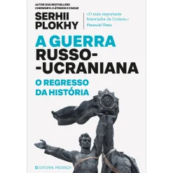 Presença A Guerra Russo-Ucraniana – o Regresso da História de Serhii Plokhy