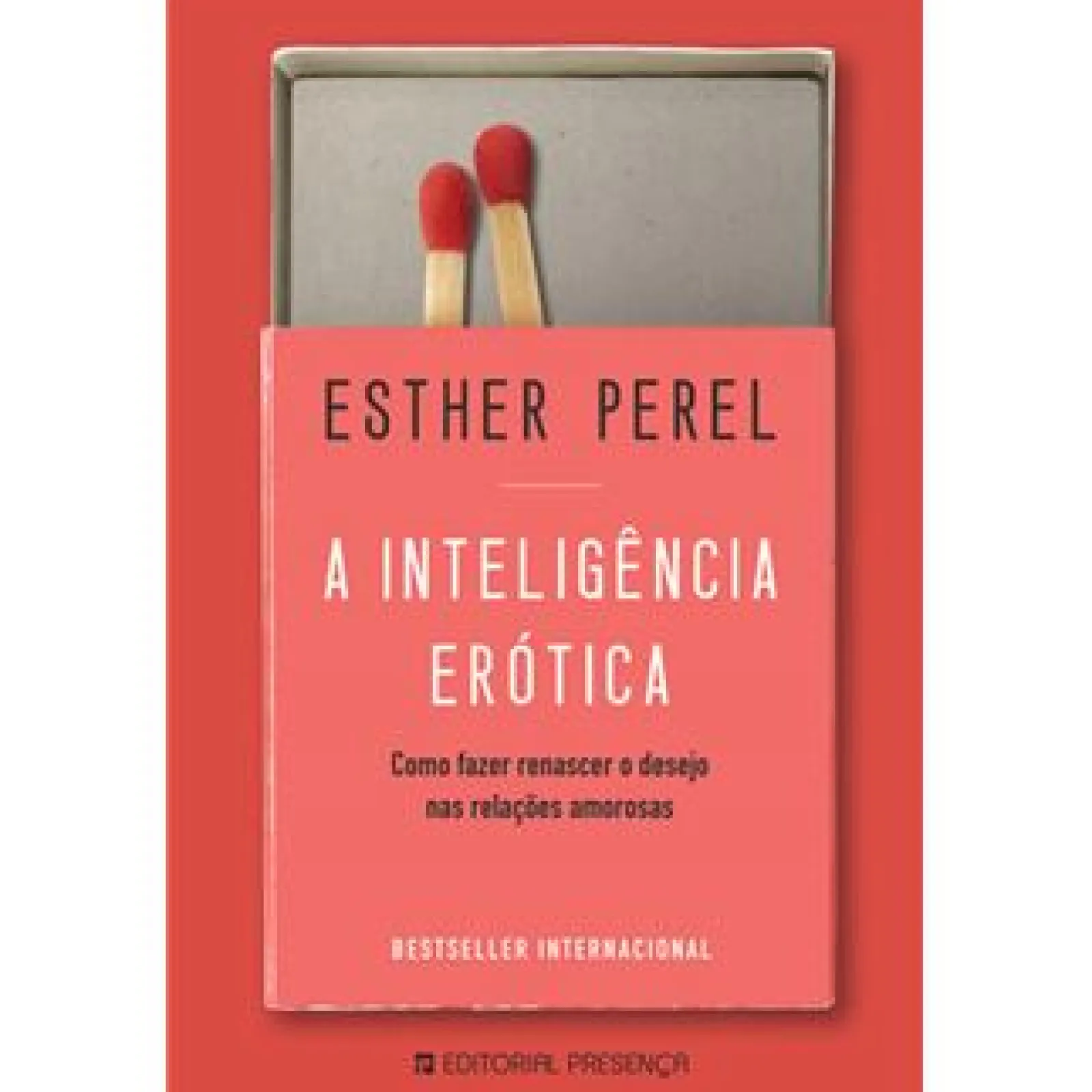 Presença A Inteligência Erótica de Esther Perel - Como Fazer Renascer o Desejo nas Relações Amorosas