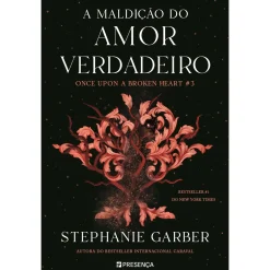 Presença A Maldição do Amor Verdadeiro de Stephanie Garber - Once Upon a Broken Heart Livro 3