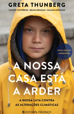 Presença A Nossa Casa Está a Arder de Greta Thunberg, Beata Ernman, Svante Thunberg e Malena Ernman - A Nossa Luta Contra as Alterações Climáticas - Nova Edição Aumentada