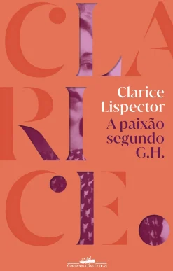 Companhia Das Letras A Paixão Segundo G.H. de Clarice Lispector