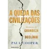 Ideias De Ler A Queda das Civilizações de Paul Cooper - Histórias de Grandeza e Declínio