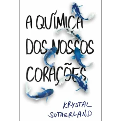 Hot Porto Editora A Química dos Nossos Corações de Krystal Sutherland
