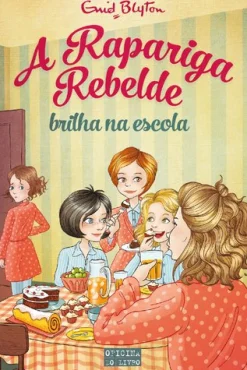 Oficina Livro A Rapariga Rebelde Brilha na Escola de Enid Blyton - Volume 3