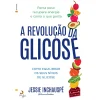 Lua De Papel A Revolução da Glicose de Jessie Inchauspé - Como Equilibrar os seus Níveis de Glicose