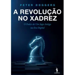 Dom Quixote A Revolução no Xadrez de Peter Doggers