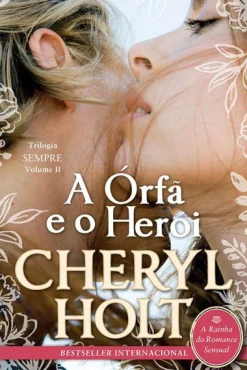 Quinta Essência A Órfã e o Herói de Cheryl Holt - Trilogia Sempre - Volume II