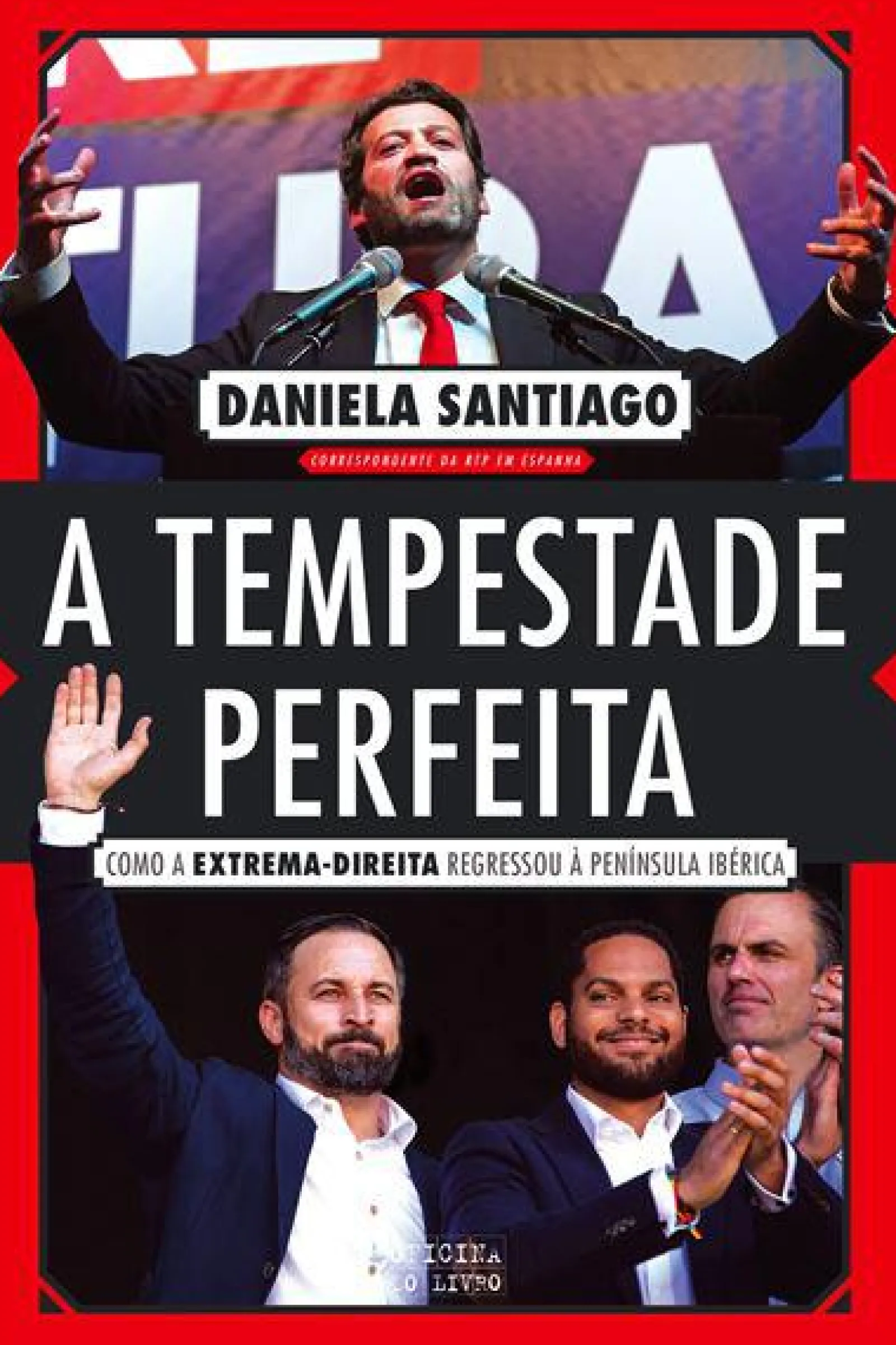 Oficina Do Livro A Tempestade Perfeita de Daniela Santiago - Como a Extrema-direita Regressou à Península Ibérica