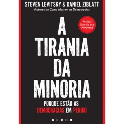 Vogais A Tirania da Minoria de Steven Levitsky e Daniel Ziblatt - Porque Estão as Democracias em Perigo