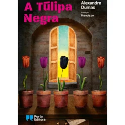 Porto Editora A Túlipa Negra de Alexandre Dumas; Ilustração: Francis.co de Alexandre Dumas