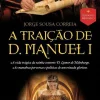 Outlet Clube Do Autor A Traição de D. Manuel I de Jorge Sousa Correia
