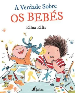 Fábula A Verdade Sobre os Bebés de Elina Ellis