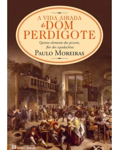 New Casa Das Letras A Vida Airada de Dom Perdigote de Paulo Moreiras