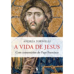 Dom Quixote A Vida de Jesus de Andrea Tornielli e Papa Francisco