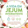 Nascente A Vida em Jejum Intermitente de Dr. Jason Fung, Megan Ramos e Eve Mayer