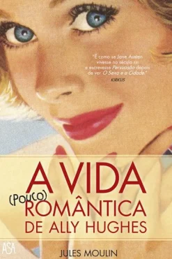 Asa A Vida (pouco) Romântica de Ally Hughes de Jules Moulin
