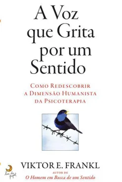 Lua De Papel A Voz que Grita por um Sentido de Viktor E. Frankl - Como Redescobrir a Dimensão Humanista da Psicoterapia
