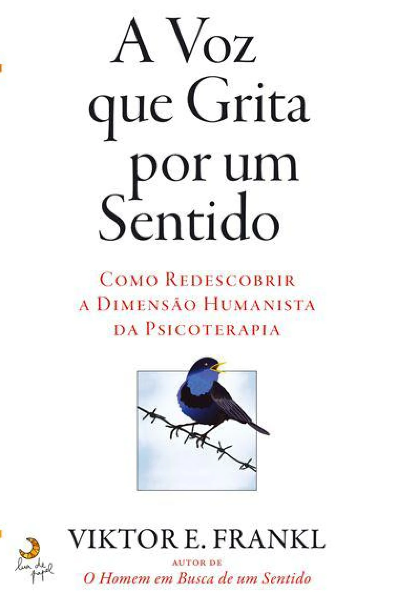 Lua De Papel A Voz que Grita por um Sentido de Viktor E. Frankl - Como Redescobrir a Dimensão Humanista da Psicoterapia