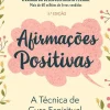 Nascente Afirmações Positivas de Louise Hay - A Técnica de Cura Espiritual