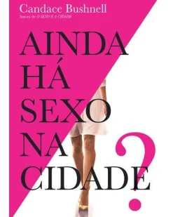 Hot Quinta Essência Ainda Há Sexo na Cidade? de Candace Bushnell