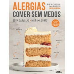 Arena Alergias - Comer sem Medos de Sofia Carvalho e Mariana Couto