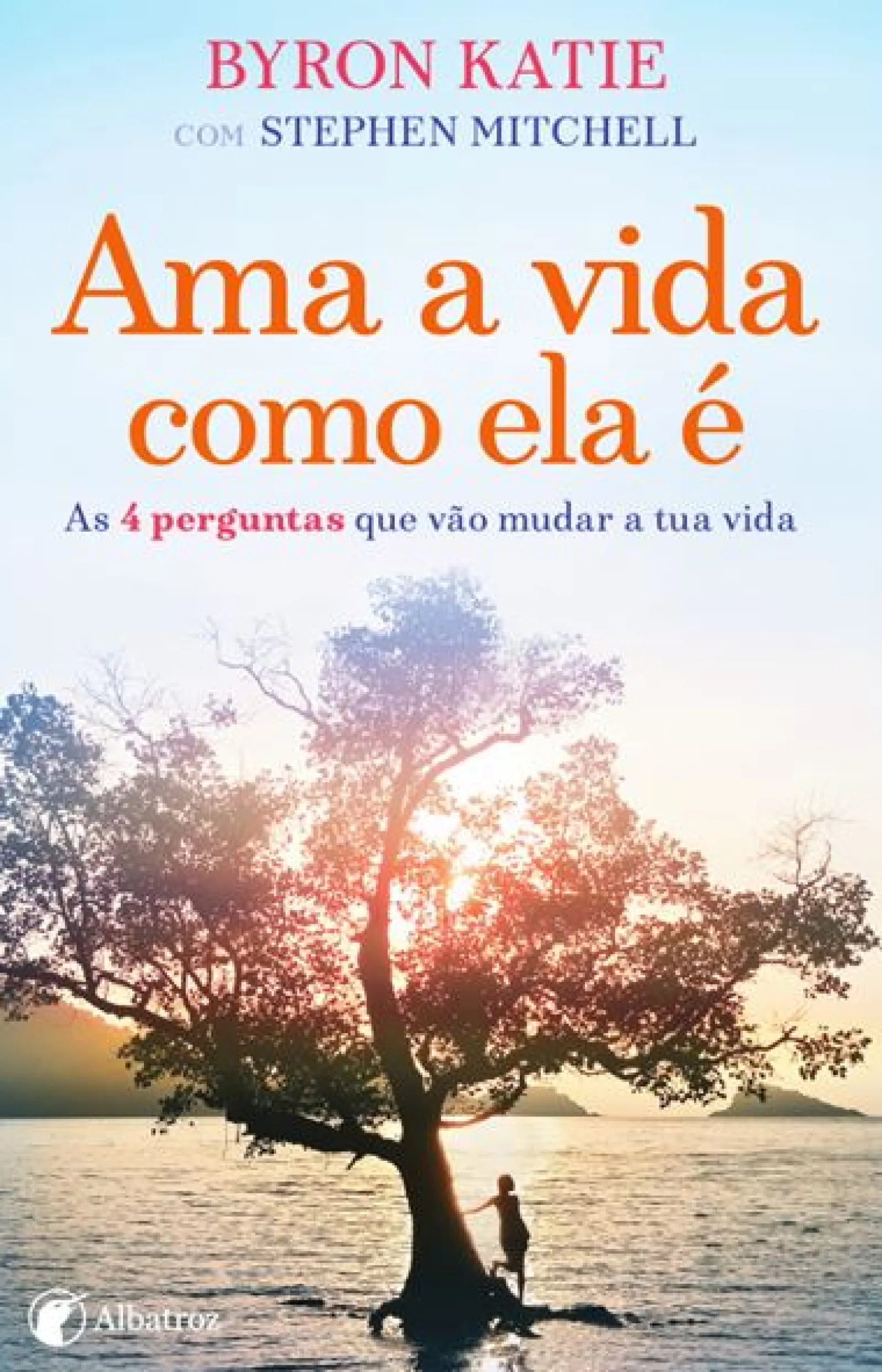 Albatroz Ama a Vida Como Ela é de Byron Katie e Stephen Mitchell