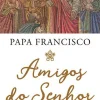 Farol Amigos do Senhor de Papa Francisco - As Personagens da Bíblia que Marcaram a Vida da Humanidade