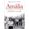 Dom Quixote Amália – Ditadura e Revolução de Miguel Carvalho