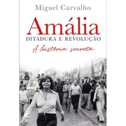 Dom Quixote Amália – Ditadura e Revolução de Miguel Carvalho