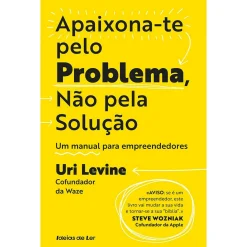 Ideias De Ler Apaixona-Te Pelo Problema, Não Pela Solução de Uri Levine