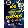 Oficina Do Livro As 100 Maiores Curiosidades Sobre o Cosmos de Fábio da Silva